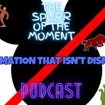 Spurr of The Moment Podcast: Animated Movies that aren't disney featuring @Poybww1245