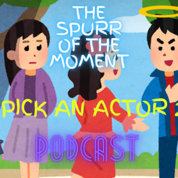 Spurr Of The Moment Podcast : Pick An Actor 2
