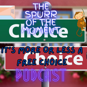 Spurr Of The Moment Podcast: It's More or Less A Free Choice