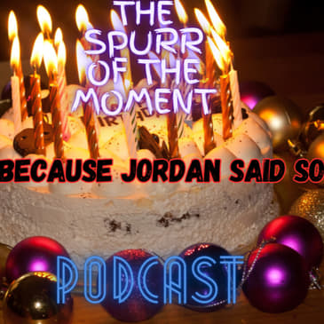 Spurr Of The Moment Podcast: Because Jordan Said So