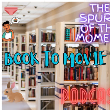 Spurr Of The Moment Podcast: Book To Movie Adaptations With @literatureandlingerie