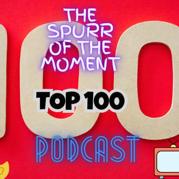 Spurr Of The Moment Podcast: Top 100