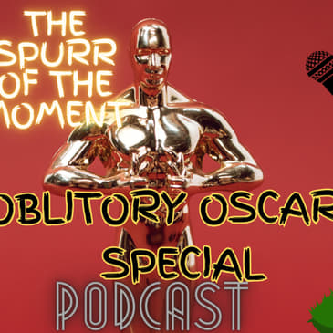Spurr Of The Moment Podcast: Obligatory Oscars Episode