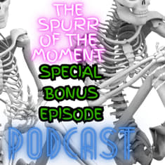 Spurr Of The Moment Podcast Bonus Episode 1