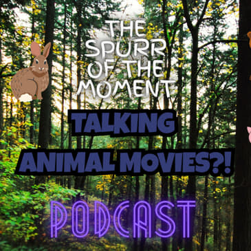Spurr Of The Moment Podcast: Talking Animal Movies?!