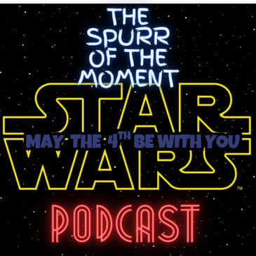 Spurr Of The Moment Podcast: May The Fourth Be With You With @aretemedia