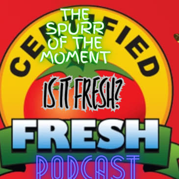 Spurr Of The Moment Podcast: Rotten Tomatoes Is It Fresh?