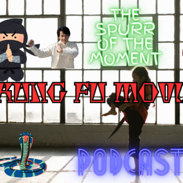 Spurr Of The Moment Podcast: Kung Fu Movies Pt II