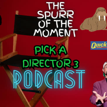 Spurr Of The Moment Podcast: Pick A Director 3