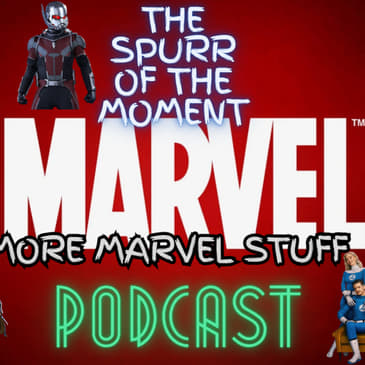 Spurr Of The Moment Podcast: More Marvel Stuff