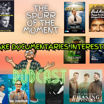 Spurr Of The Moment Podcast: Can We Make Documentaries Interesting?!
