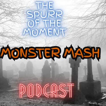 Spurr Of The Moment Podcast: Monster Mash