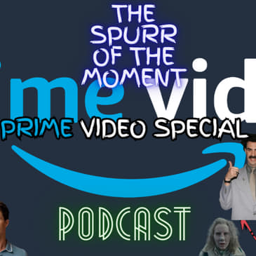 Spurr Of The Moment Podcast: Prime Video Special