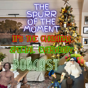 Spurr Of The Moment Podcast: It's The Christmas Special Everybody