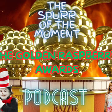 Spurr Of The Moment Podcast: The Golden Raspberry Awards