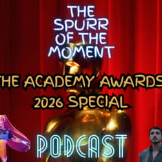 Spurr Of The Moment Podcast: The Academy Awards 2026 Special