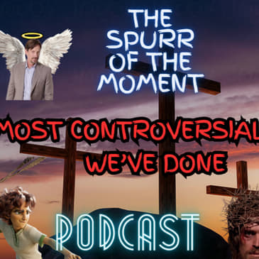 Spurr Of The Moment Podcast: The Most Controversial Episode We've Ever Done