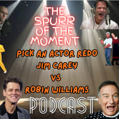 Spurr Of The Moment Podcast: Pick An Actor Redo Jim Carey Vs Robin WIlliams