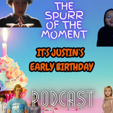 Spurr Of The Moment Podcast: It’s Justin’s Early Birthday