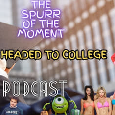 Spurr Of The Moment Podcast: We’re Headed To College