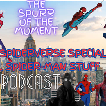 Spurr Of The Moment Podcast: Into The Spiderverse Special II: That Guy Sure Sounds Like Spiderman