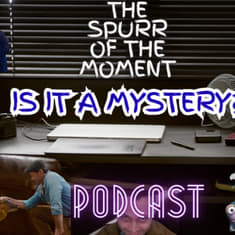 Spurr Of The Moment Podcast: Is It A Mystery?