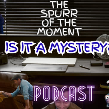 Spurr Of The Moment Podcast: Is It A Mystery?