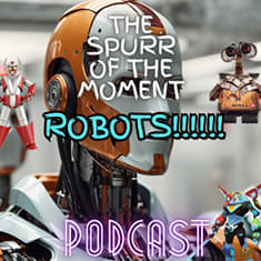 Spurr Of The Moment Podcast: Robots