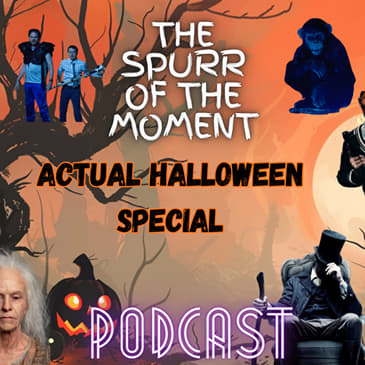 Spurr Of The Moment Podcast: Actual Halloween Special