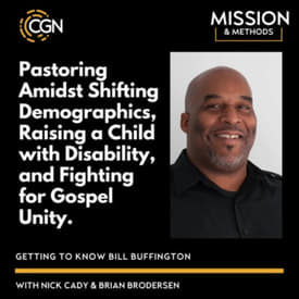 Bill Buffington: Pastoring Amidst Shifting Demographics, Raising a Child with Disability, and Fighting for Gospel Unity