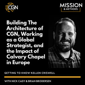 Kellen Criswell: Building The Architecture of CGN, Working as a Global Strategist, and the Impact of Calvary Chapel in Europe