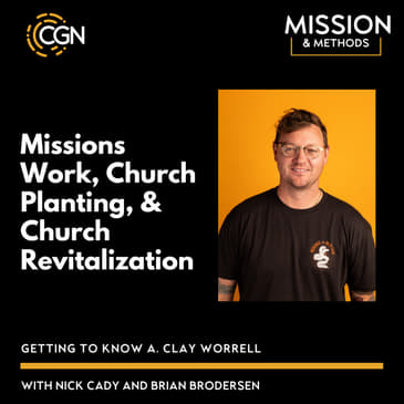 Missions Work, Church Planting, & Church Revitalization: Getting to Know Clay Worrell