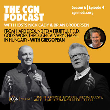 From Hard Ground to a Fruitful Field: God's Work Through Calvary Chapel in Hungary - with Greg Opean