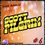 Geek Addicts - Episode 6: A Discussion On The Scott Pilgrim Series!