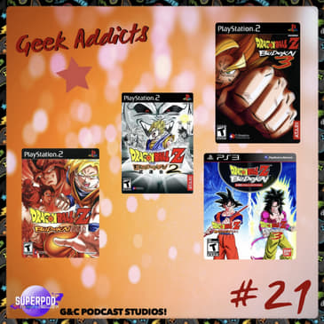 Geek Addicts - Episode 21: Talking About The Dragon Ball Z: Budokai Series!!