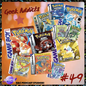 Geek Addicts - Episode 49: Discussing The Pokemon Games!