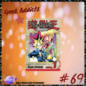 Geek Addicts - Episode 69: Discussing The Yu-Gi-Oh Manga Part 2: Duelist Kingdom!