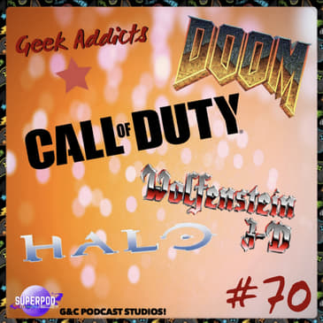 Geek Addicts - Episode 70: Chatting About Shooter Games and Other Things!