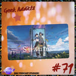 Geek Addicts - Episode 71: Lets Discuss Suzume!