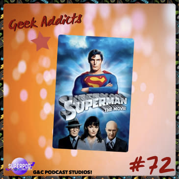 Geek Addicts - Episode 72: Let's Talk About Superman 78!