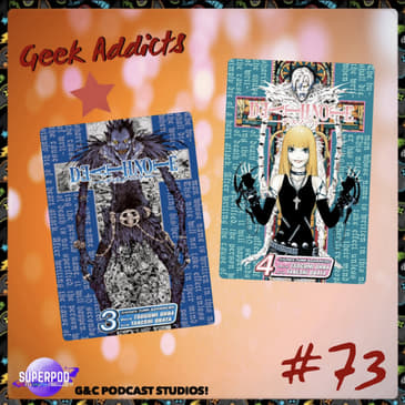 Geek Addicts - Episode 73: Discussing The Death Note Manga #2!