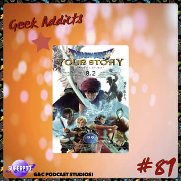 Geek Addicts - Episode 81: Discussing Dragon Quest: Your Story!