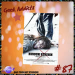 Geek Addicts - Episode 87: Let't Talk About Rurouni Kenshin: The Legend Ends!