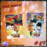 Geek Addicts - Episode 89: Talking About Dragon Ball Z: Dead Zone and Worlds Strongest!