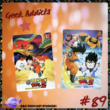 Geek Addicts - Episode 89: Talking About Dragon Ball Z: Dead Zone and Worlds Strongest!