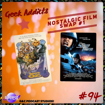 Geek Addicts - Episode 94: Nostalgic Film Swap #1: Return to Oz/Starship Troopers!