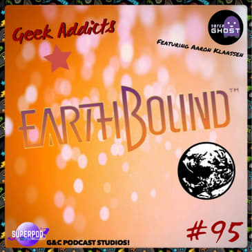 Geek Addicts - Episode 95: Matt Played Earthbound For The First Time! (ft. Aaron Klaassen)
