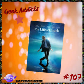 Geek Addicts - Episode 107: Let's Talk About The Life of Chuck!