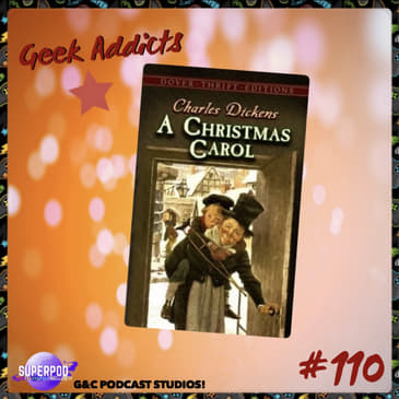 Geek Addicts - Episode 110: Lets Talk About A Christmas Carol!