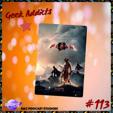 Geek Addicts - Episode 113: Discussing The Flash 2023!